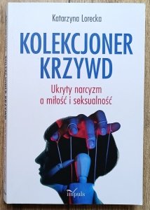 Kolekcjoner krzywd. Ukryty narcyzm a miłość i seksualność
