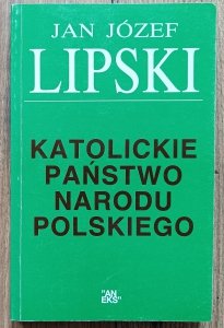 Jan Józef Lipski • Katolickie państwo narodu polskiego