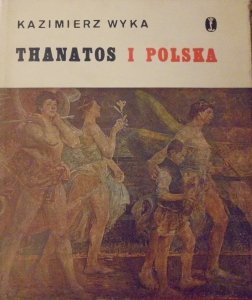 Kazimierz Wyka • Thanatos i Polska czyli o Jacku Malczewskim [Jacek Malczewski]