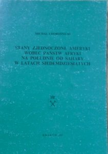 Michał Chorościński • Stany Zjednoczone Ameryki wobec państw Afryki na południe od Sahary w latach siedemdziesiątych