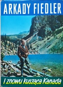 Arkady Fiedler • I znowu kusząca Kanada. Indianie, bizony, szczupaki