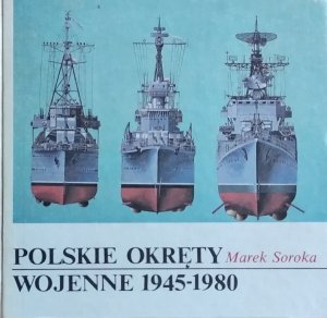 Marek Soroka • Polskie okręty wojenne 1945-1980