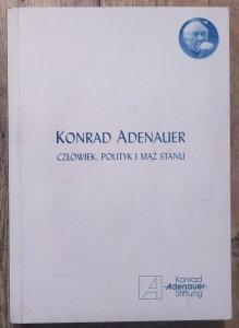 Konrad Adenauer. Człowiek, polityk i mąż stanu