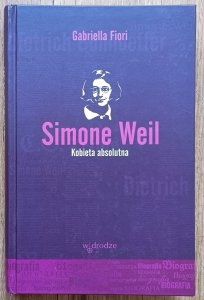 Gabriella Fiori • Simone Weil. Kobieta absolutna