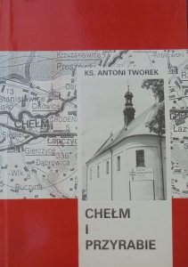 Antoni Tworek • Chełm i Przyrabie