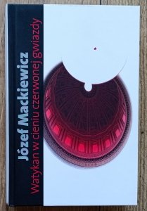 Józef Mackiewicz • Watykan w cieniu czerwonej gwiazdy