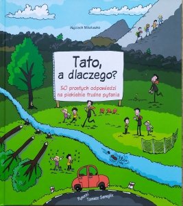 Wojciech Mikołuszko • Tato, a dlaczego? 50 prostych odpowiedzi na piekielnie trudne pytania