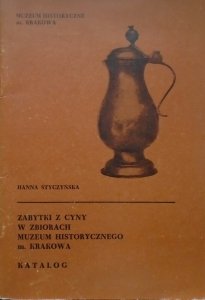 Hanna Styczyńska • Zabytki z cyny w zbiorach Muzeum Historycznego m. Krakowa. Katalog