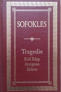 Sofokles • Tragedie. Król Edyp. Antygona. Elektra