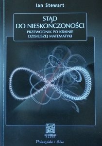 Ian Stewart • Stąd do nieskończoności Przewodnik po krainie dzisiejszej matematyki