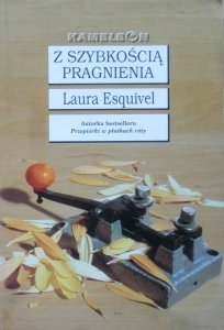 Laura Esquivel • Z szybkością pragnienia 