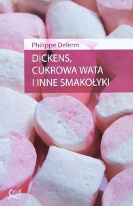 Philippe Delerm • Dickens, cukrowa wata i inne smakołyki