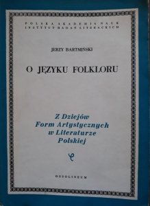 Jerzy Bartmiński • O języku folkloru. Z dziejów form artystycznych w literaturze polskiej