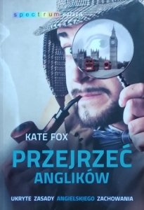 Kate Fox • Przejrzeć Anglików. Ukryte zasady angielskiego zachowania