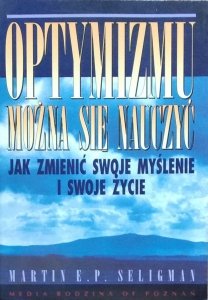 Martin E.P. Seligman • Optymizmu można się nauczyć. Jak zmienić swoje myślenie i swoje życie