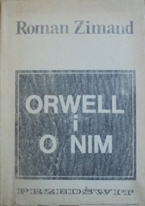 Roman Zimand • Orwell i o nim