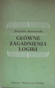 Zdzisław Kraszewski • Główne zagadnienia logiki