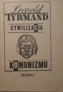 Leopold Tyrmand • Cywilizacja komunizmu