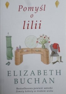 Elizabeth Buchan • Pomyśl o lilii