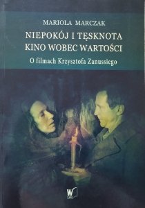 Mariola Marczak • Niepokój i tęsknota. Kino wobec wartości. O filmach Krzysztofa Zanussiego