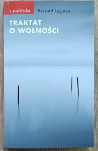Ryszard Legutko • Traktat o wolności