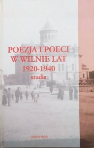 Poezja i poeci w Wilnie lat 1920-1940. Studia
