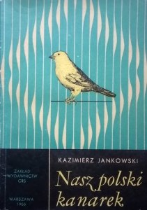 Kazimierz Jankowski • Nasz polski kanarek