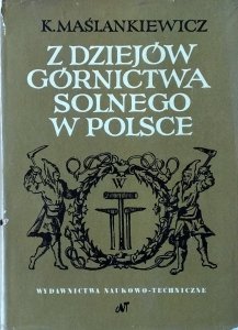 Kazimierz Maślankiewicz • Z dziejów górnictwa solnego w Polsce