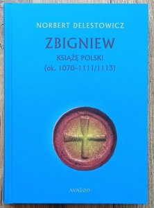 Norbert Delestowicz • Zbigniew książę Polski (ok. 1070 - 1111/1113)