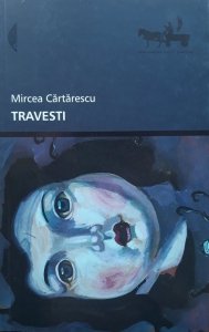 Mircea Cartarescu • Travesti 