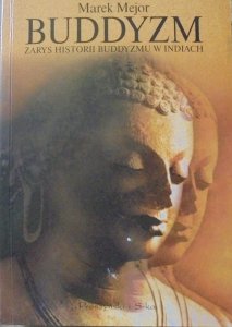 Marek Mejor • Buddyzm. Zarys historii buddyzmu w Indiach