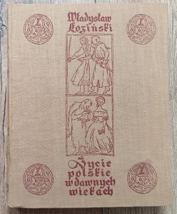 Władysław Łoziński • Życie polskie w dawnych wiekach / 1958 / wydanie ilustrowane