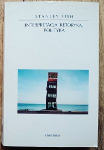 Stanley Fish • Interpretacja, retoryka, polityka