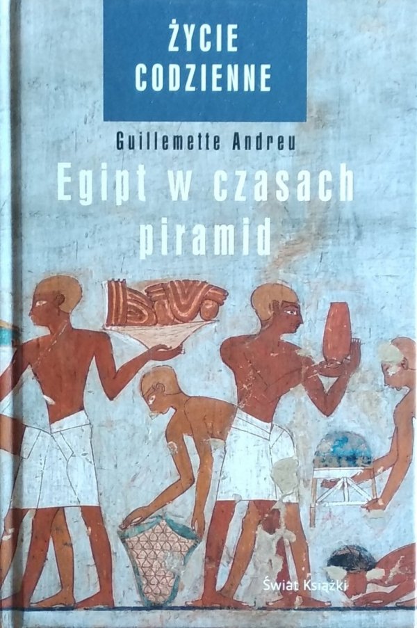 Guillemette Andreu • Egipt w czasach piramid