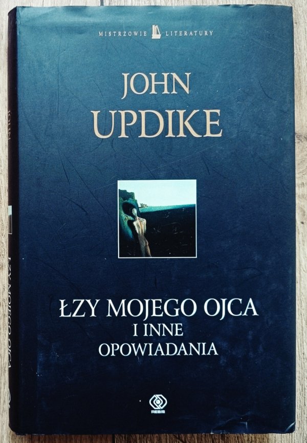 John Updike Łzy mojego ojca i inne opowiadania