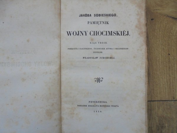 przekład Władysław Syrokomla • Jakóba Sobieskiego, pamiętnik Wojny Chocimskiej Xiąg Troje. Jana Dymitra Solikowskiego, Arcybiskupa Lwowskiego, krótki pamiętnik rzeczy polskich