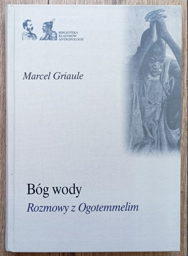 Marcel Griaule Bóg wody. Rozmowy z Ogotemmelim