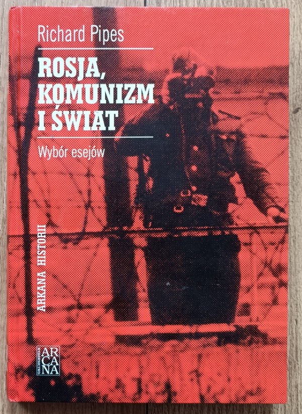 Richard Pipes Rosja, komunizm i świat: wybór esejów