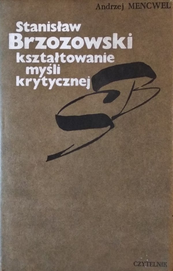 Andrzej Mencwel • Stanisław Brzozowski. Kształtowanie myśli krytycznej
