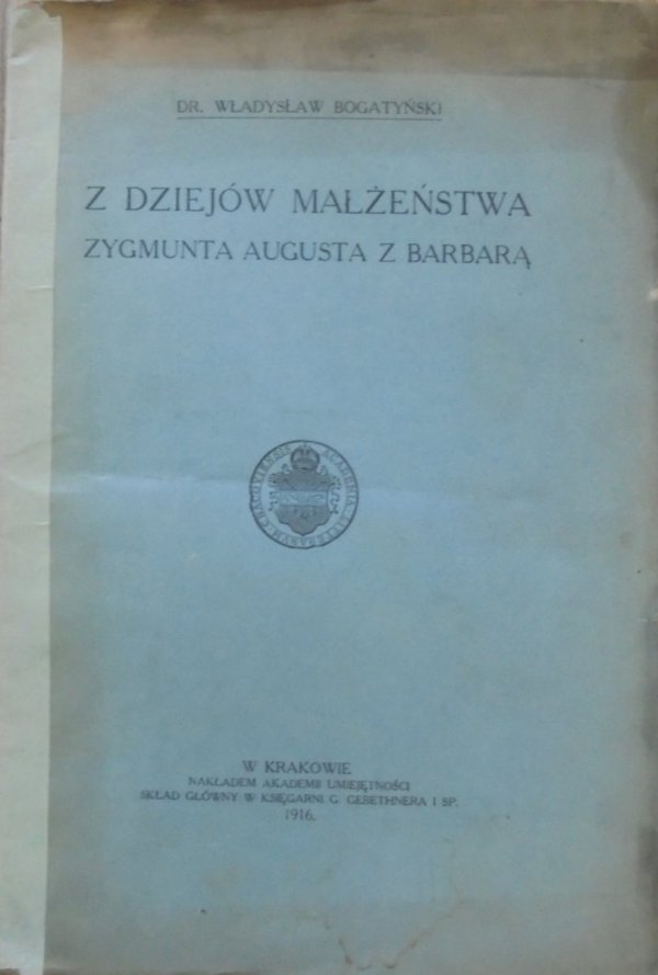 Władysław Bogatyński • Z dziejów małżeństwa Zygmunta Augusta z Barbarą [1916]