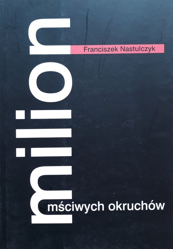 Franciszek Nastulczyk • Milion mściwych okruchów