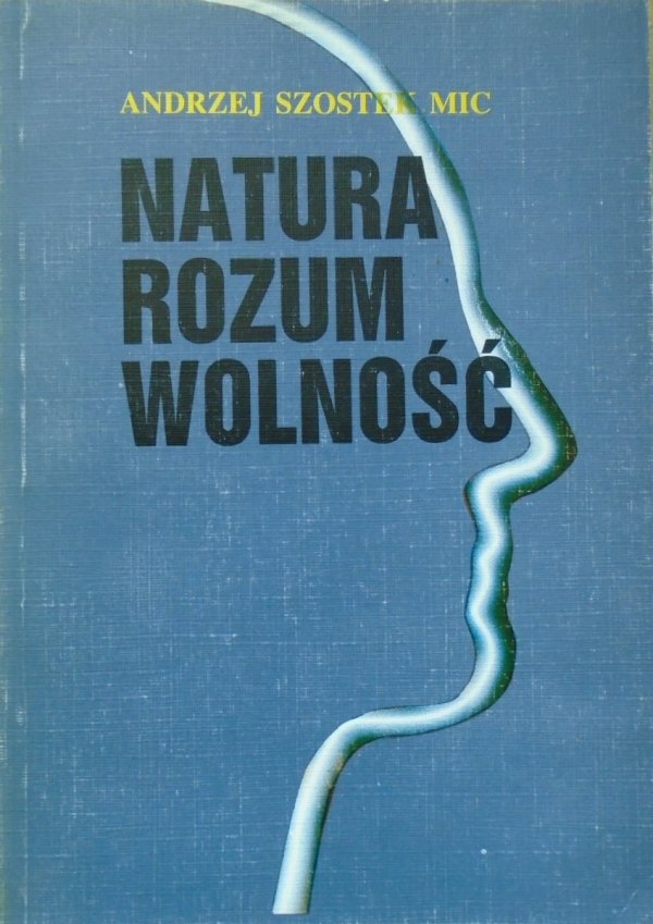 Andrzej Szostek • Natura, rozum, wolność. Filozoficzna analiza koncepcji twórczego rozumu we współczesnej teologii moralnej