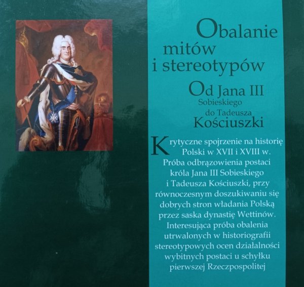 Obalanie mitów i stereotypów. Od Jana III Sobieskiego do Tadeusza Kościuszki
