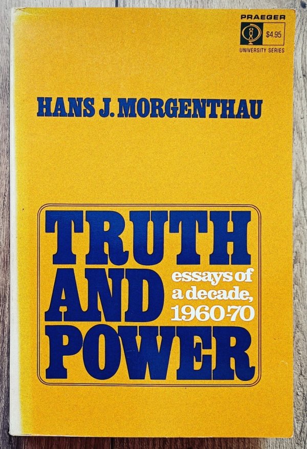 Hans J. Morgenthau Truth and Power. Essays of a Decade 1960-70