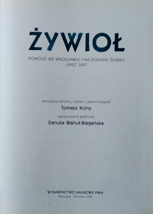 Tomasz Kizny • Żywioł. Powódź we Wrocławiu i na Dolnym Śląsku 1997