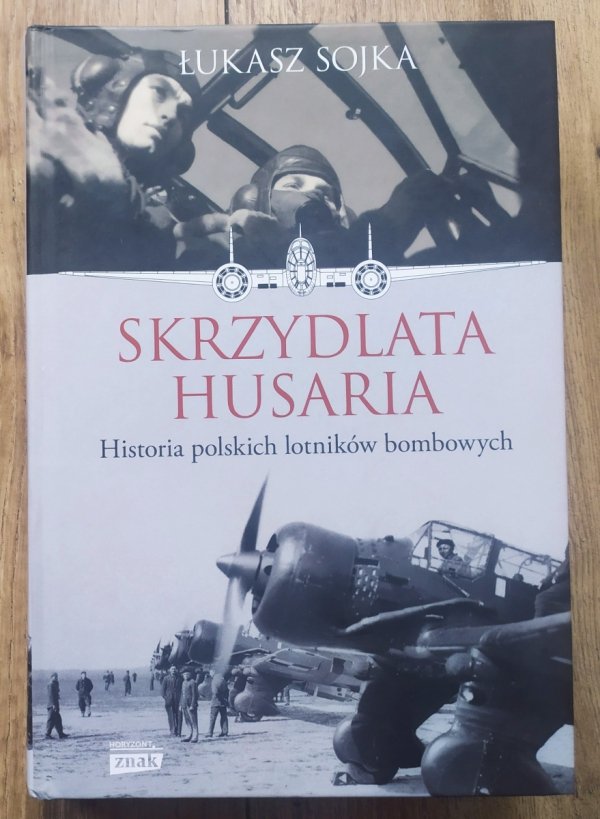 Łukasz Sojka Skrzydlata husaria. Historia polskich lotników bombowych