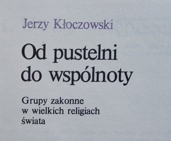 Jerzy Kłoczowski Od pustelni do wspólnoty. Grupy zakonne w wielkich religiach świata