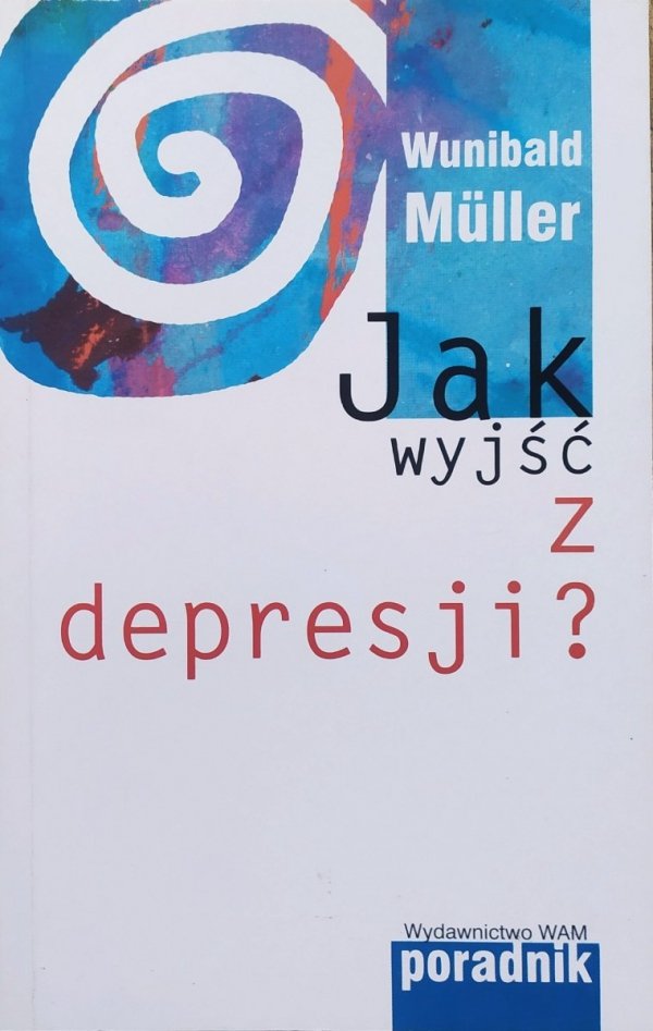 Wunibald Muller Jak wyjść z depresji?
