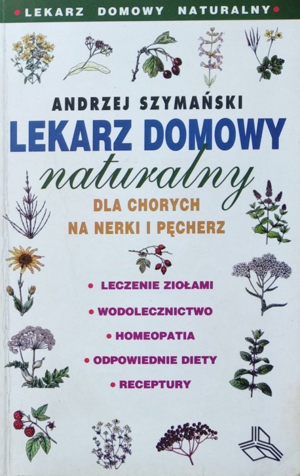 Andrzej Szymański • Lekarz domowy naturalny dla chorych na nerki i pęcherz