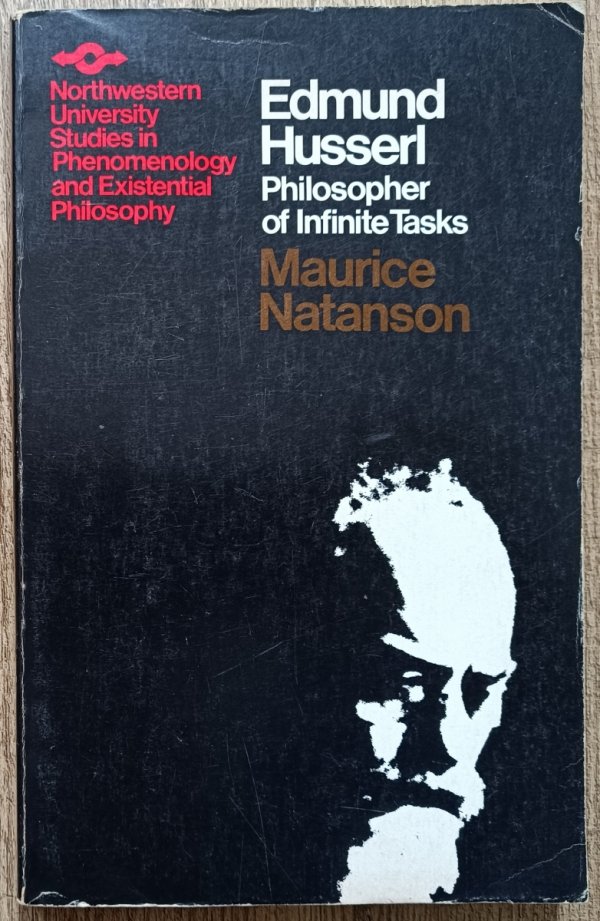 Maurice Natanson Edmund Husserl. Philosopher of Infinite Tasks